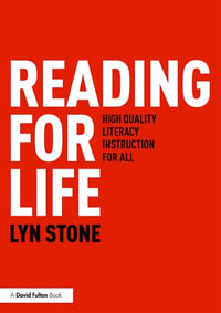 Reading for Life : High Quality Literacy Instruction for All - Lyn Stone