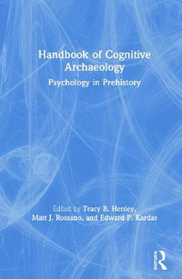 Handbook of Cognitive Archaeology : Psychology in Prehistory - Tracy B. Henley