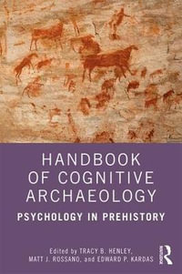 Handbook of Cognitive Archaeology : Psychology in Prehistory - Tracy B. Henley