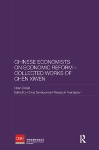 Chinese Economists on Economic Reform - Collected Works of Chen Xiwen : Routledge Studies on the Chinese Economy - Chen Xiwen