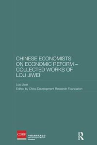 Chinese Economists on Economic Reform - Collected Works of Lou Jiwei : Routledge Studies on the Chinese Economy - Lou Jiwei