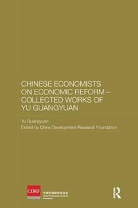 Chinese Economists on Economic Reform - Collected Works of Yu Guangyuan : Routledge Studies on the Chinese Economy - Yu Guangyuan