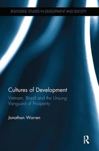 Cultures of Development : Vietnam, Brazil and the Unsung Vanguard of Prosperity - Jonathan  Warren