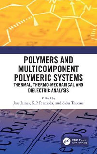 Polymers and Multicomponent Polymeric Systems : Thermal, Thermo-Mechanical and Dielectric Analysis - Jose James