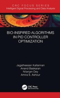 Bio-Inspired Algorithms in PID Controller Optimization : Intelligent Signal Processing and Data Analysis - Jagatheesan Kallannan