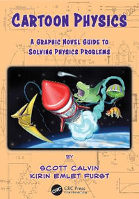 Cartoon Physics : A Graphic Novel Guide to Solving Physics Problems - Scott Calvin