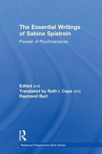 The Essential Writings of Sabina Spielrein : Pioneer of Psychoanalysis - Sabina Spielrein