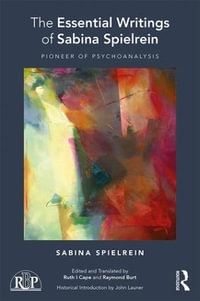 The Essential Writings of Sabina Spielrein : Pioneer of Psychoanalysis - Sabina Spielrein