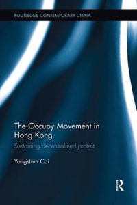 The Occupy Movement in Hong Kong : Sustaining Decentralized Protest - Yongshun Cai