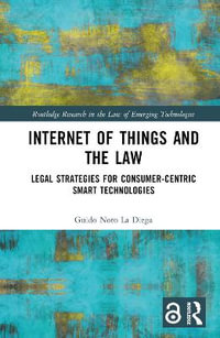 Internet of Things and the Law : Legal Strategies for Consumer-Centric Smart Technologies - Guido Noto La Diega