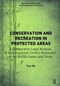 Conservation and Recreation in Protected Areas : A Comparative Legal Analysis of Environmental Conflict Resolution in the United States and China - Yun Ma