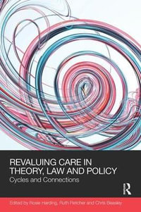 ReValuing Care in Theory, Law and Policy : Cycles and Connections - Rosie Harding