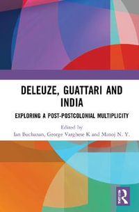 Deleuze, Guattari and India : Exploring a Post-Postcolonial Multiplicity - Ian Buchanan