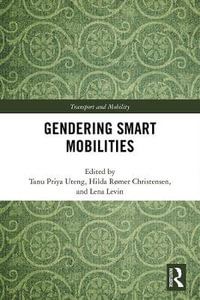 Gendering Smart Mobilities : Transport and Mobility - Tanu Priya Uteng