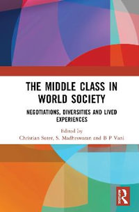 The Middle Class in World Society : Negotiations, Diversities and Lived Experiences - Christian Suter