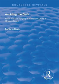 Avoiding the Dark : Essays on Race and the Forging of National Culture in Modern Brazil - Darien J. Davis