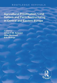 Agricultural Privatization, Land Reform and Farm Restructuring in Central and Eastern Europe : Routledge Revivals - Johan F.M. Swinnen