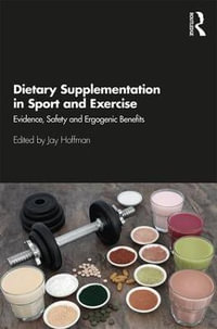 Dietary Supplementation in Sport and Exercise : Evidence, Safety and Ergogenic Benefits - Jay Hoffman