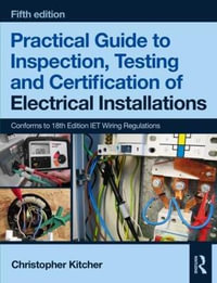 Practical Guide to Inspection, Testing and Certification of Electrical Installations - Christopher Kitcher