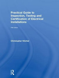 Practical Guide to Inspection, Testing and Certification of Electrical Installations - Christopher Kitcher