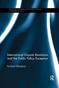 International Dispute Resolution and the Public Policy Exception : Routledge Research in International Commercial Law - Farshad Ghodoosi