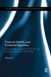 Financial Stability and Prudential Regulation : A Comparative Approach to the UK, US, Canada, Australia and Germany - Alison Lui