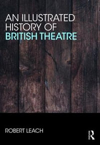 An Illustrated History of British Theatre and Performance - Robert Leach