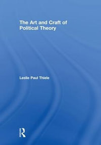 The Art and Craft of Political Theory - Leslie Paul Thiele