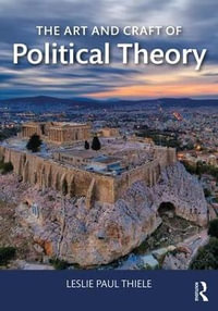 The Art and Craft of Political Theory - Leslie Paul Thiele