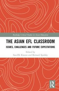 The Asian EFL Classroom : Issues, Challenges and Future Expectations - Soo-Ok Kweon