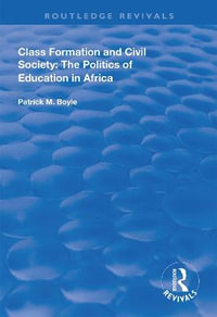 Class Formation and Civil Society : The Politics of Education in Africa - Patrick M. Boyle