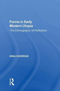 Forms in Early Modern Utopia : The Ethnography of Perfection - Nina Chordas