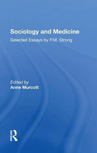 Sociology and Medicine : Selected Essays by P.M. Strong - Anne Murcott