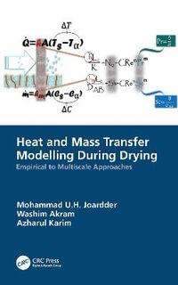 Heat and Mass Transfer Modelling During Drying : Empirical to Multiscale Approaches - Mohammad U.H. Joardder