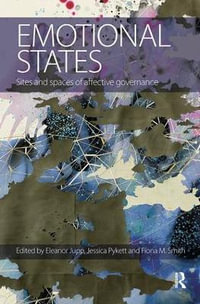 Emotional States : Sites and spaces of affective governance - Eleanor Jupp