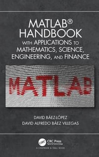 MATLAB Handbook with Applications to Mathematics, Science, Engineering, and Finance - Jose Miguel David Baez-Lopez