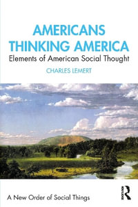 Americans Thinking America : Elements of American Social Thought - Charles Lemert