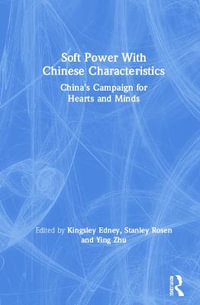 Soft Power With Chinese Characteristics : China's Campaign for Hearts and Minds - Ying Zhu