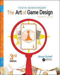 The Art of Game Design : A Book of Lenses, Third Edition - Jesse Schell