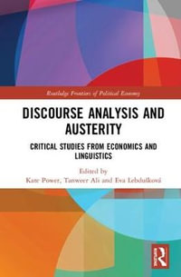 Discourse Analysis and Austerity : Critical Studies from Economics and Linguistics - Kate Power