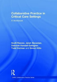 Collaborative Practice in Critical Care Settings : A Workbook - Scott Reeves