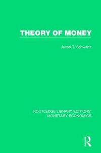 Theory of Money : Routledge Library Editions: Monetary Economics - Jacob T. Schwartz