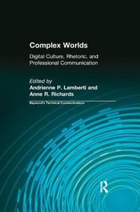 Complex Worlds : Digital Culture, Rhetoric and Professional Communication - Andrienne P Lamberti