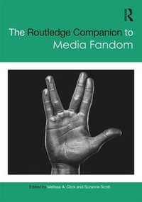 The Routledge Companion to Media Fandom : Routledge Media and Cultural Studies Companions - Melissa A. Click