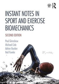 Instant Notes in Sport and Exercise Biomechanics : 2nd edition - Paul Grimshaw