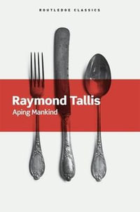 Aping Mankind : Routledge Classics - Raymond Tallis