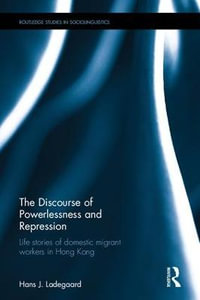 The Discourse of Powerlessness and Repression : Life stories of domestic migrant workers in Hong Kong - Hans J. Ladegaard