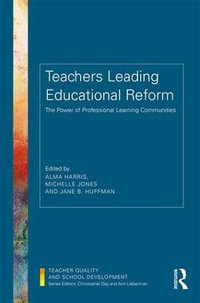 Teachers Leading Educational Reform : The Power of Professional Learning Communities - Michelle Jones