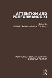 Attention and Performance XI : Psychology Library Editions: Cognitive Science - Michael I. Posner