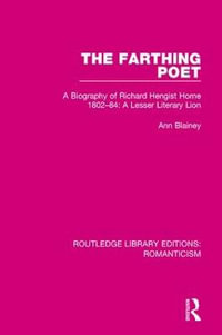 The Farthing Poet : A Biography of Richard Hengist Horne 1802-84: A Lesser Literary Lion - Ann Blainey